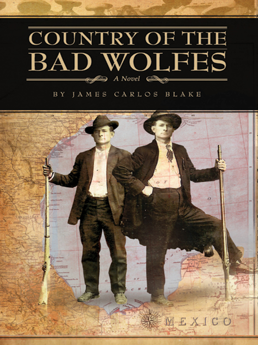 Title details for Country of the Bad Wolfes by James Carlos Blake - Available